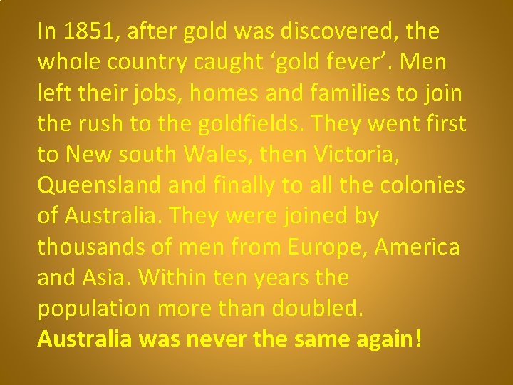 In 1851, after gold was discovered, the whole country caught ‘gold fever’. Men left