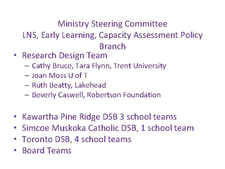 Ministry Steering Committee LNS, Early Learning, Capacity Assessment Policy Branch • Research Design Team