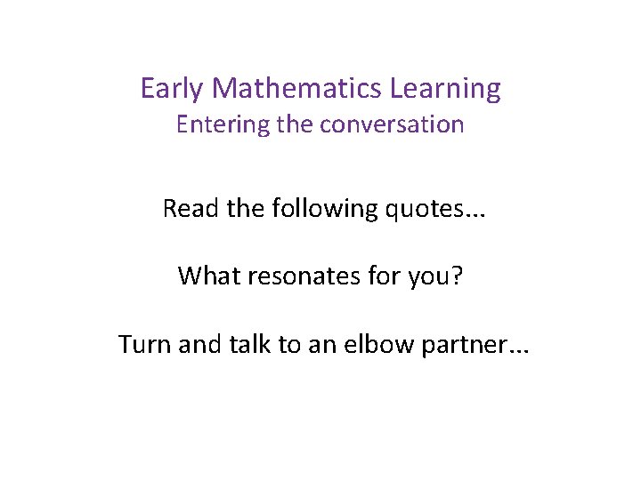 Early Mathematics Learning Entering the conversation Read the following quotes. . . What resonates