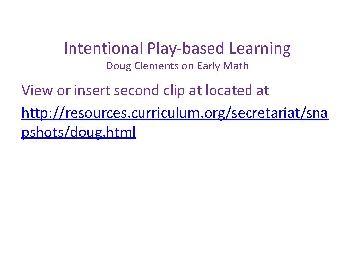 Intentional Play-based Learning Doug Clements on Early Math View or insert second clip at