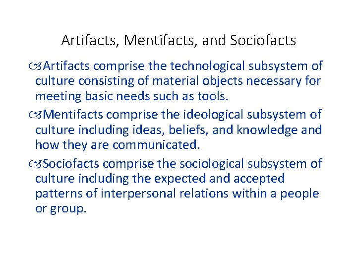 Artifacts, Mentifacts, and Sociofacts Artifacts comprise the technological subsystem of culture consisting of material