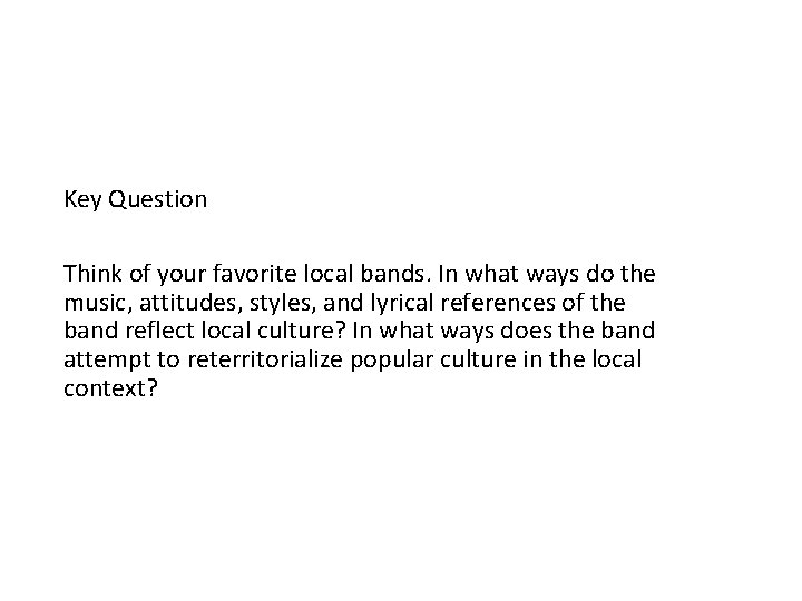 Key Question Think of your favorite local bands. In what ways do the music,
