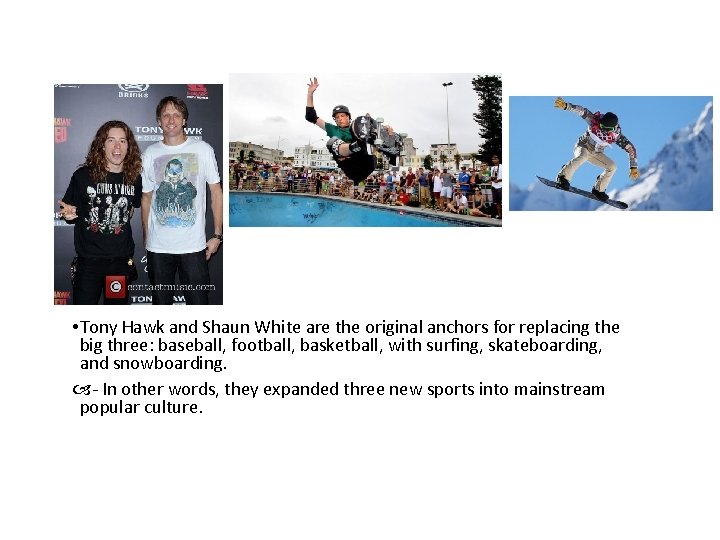  • Tony Hawk and Shaun White are the original anchors for replacing the