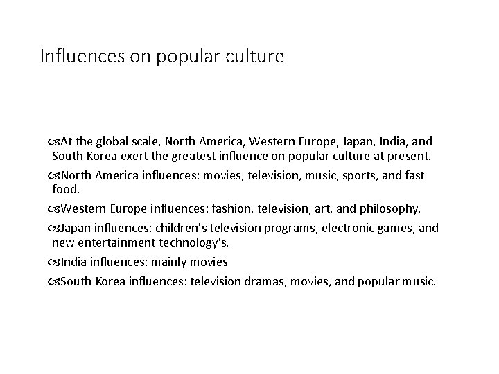 Influences on popular culture At the global scale, North America, Western Europe, Japan, India,