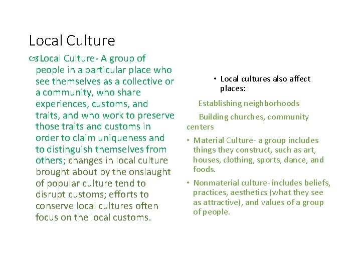 Local Culture- A group of people in a particular place who see themselves as