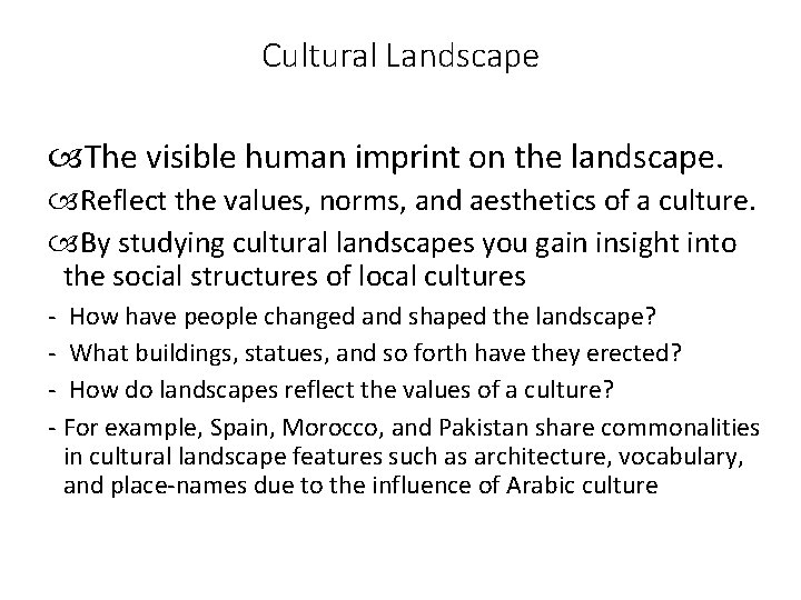 Cultural Landscape The visible human imprint on the landscape. Reflect the values, norms, and