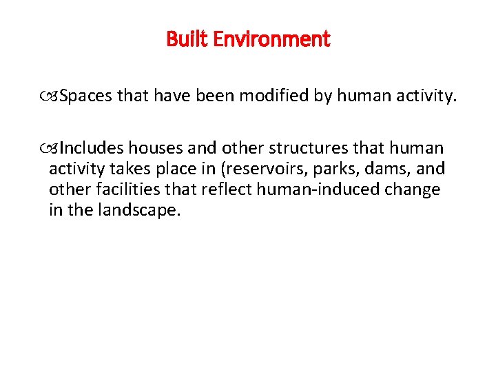 Built Environment Spaces that have been modified by human activity. Includes houses and other