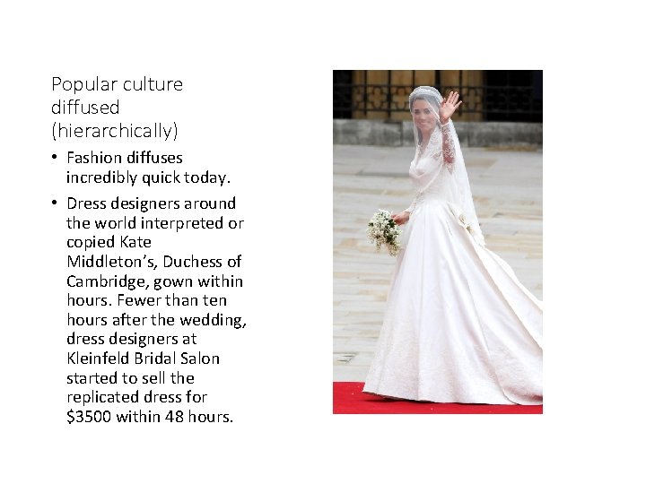 Popular culture diffused (hierarchically) • Fashion diffuses incredibly quick today. • Dress designers around
