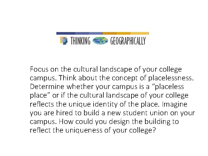 Focus on the cultural landscape of your college campus. Think about the concept of