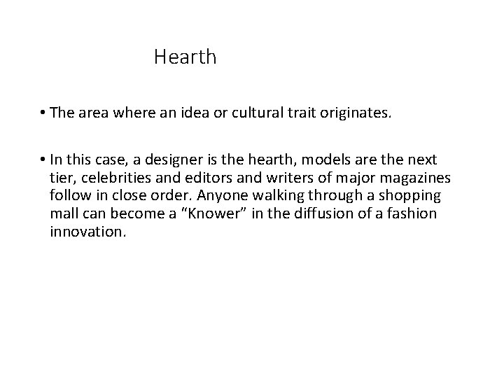 Hearth • The area where an idea or cultural trait originates. • In this