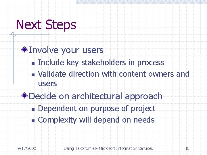 Next Steps Involve your users n n Include key stakeholders in process Validate direction