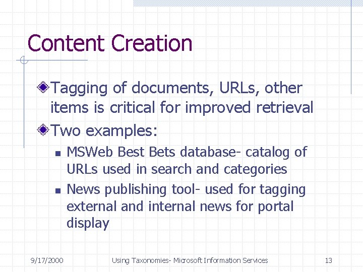 Content Creation Tagging of documents, URLs, other items is critical for improved retrieval Two