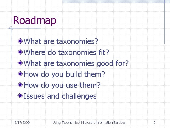 Roadmap What are taxonomies? Where do taxonomies fit? What are taxonomies good for? How