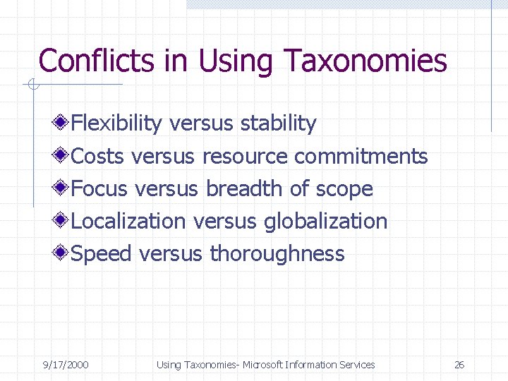 Conflicts in Using Taxonomies Flexibility versus stability Costs versus resource commitments Focus versus breadth