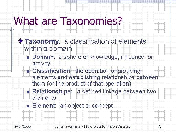 What are Taxonomies? Taxonomy: a classification of elements within a domain n n 9/17/2000