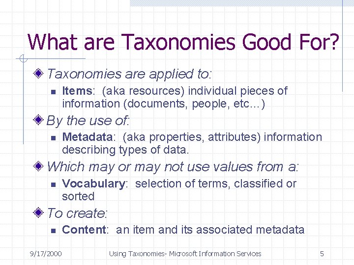 What are Taxonomies Good For? Taxonomies are applied to: n Items: (aka resources) individual