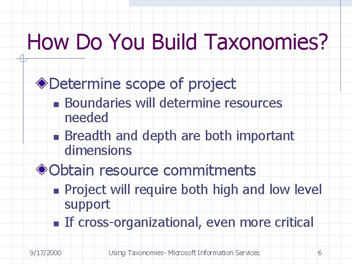 How Do You Build Taxonomies? Determine scope of project n n Boundaries will determine