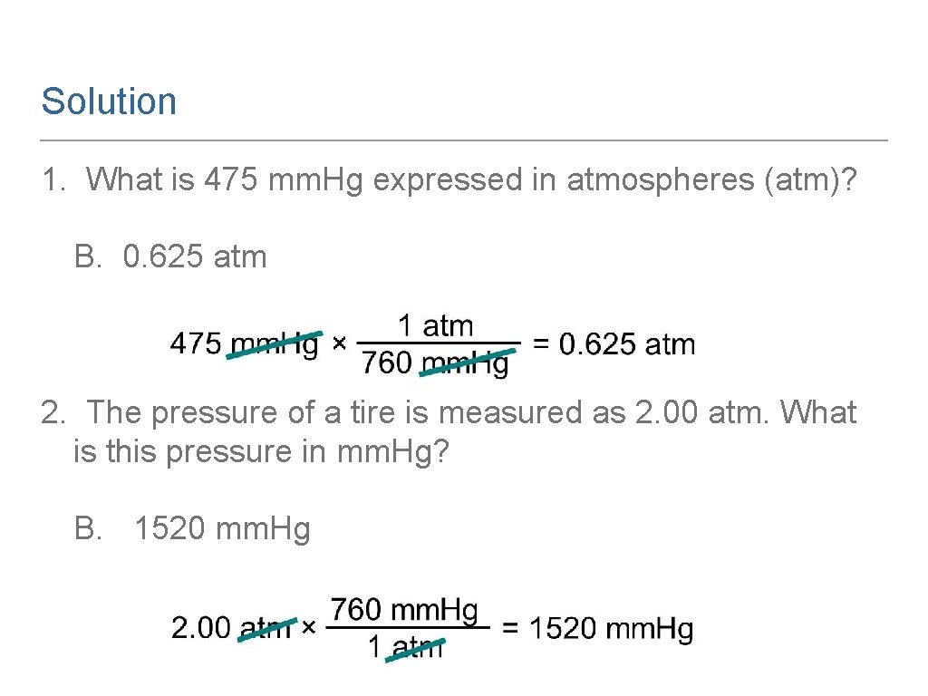 Solution 1. What is 475 mm. Hg expressed in atmospheres (atm)? B. 0. 625