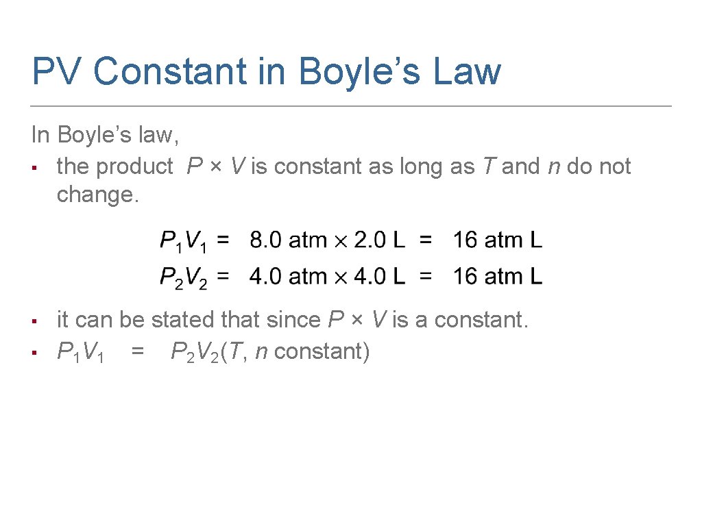 PV Constant in Boyle’s Law In Boyle’s law, ▪ the product P × V