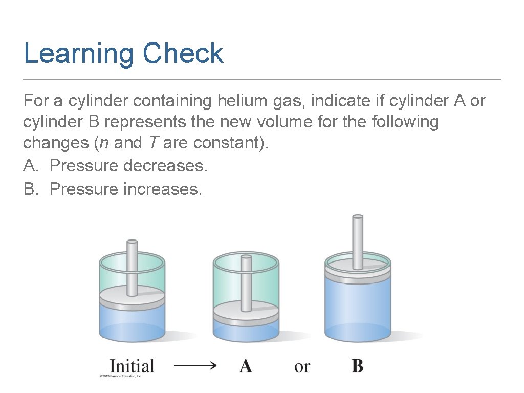 Learning Check For a cylinder containing helium gas, indicate if cylinder A or cylinder