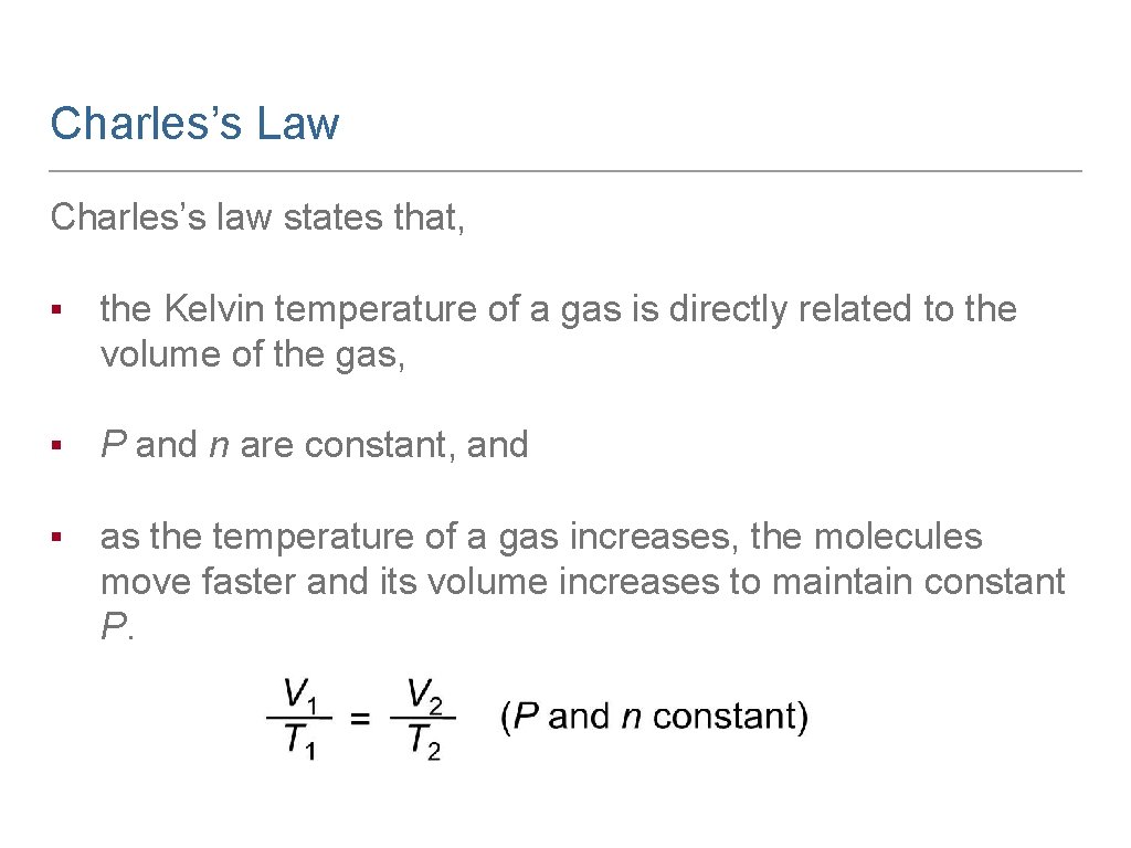 Charles’s Law Charles’s law states that, ▪ the Kelvin temperature of a gas is