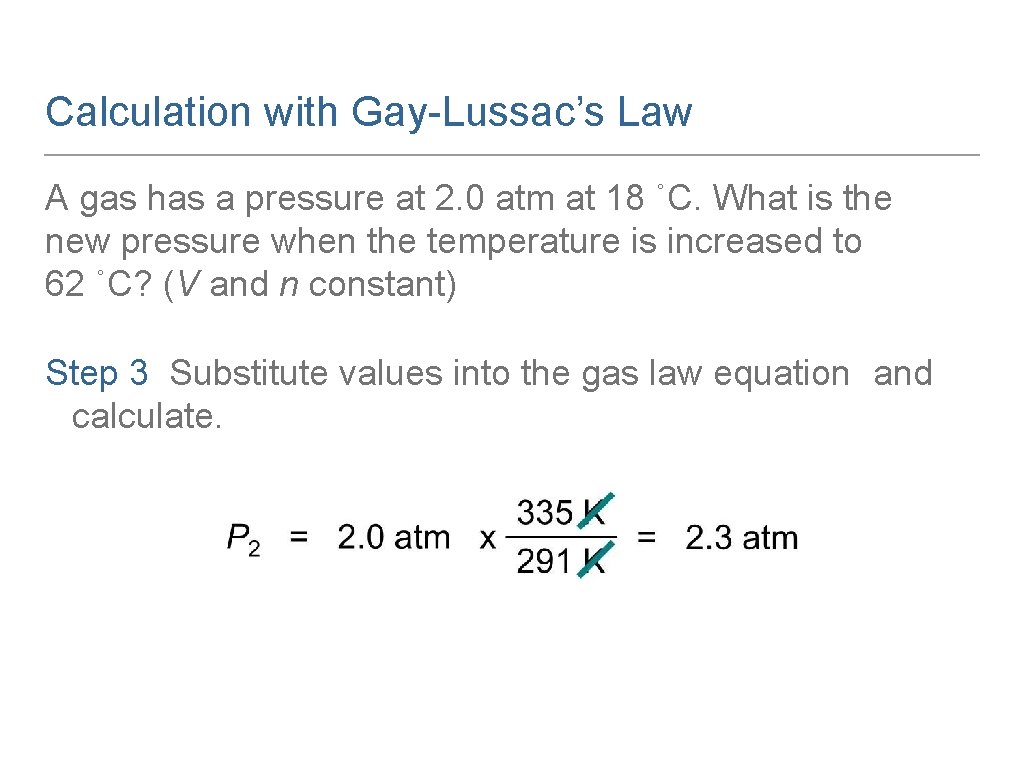 Calculation with Gay-Lussac’s Law A gas has a pressure at 2. 0 atm at