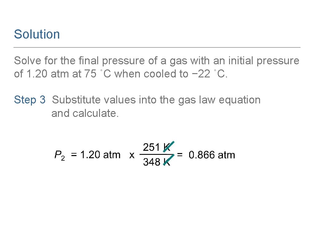 Solution Solve for the final pressure of a gas with an initial pressure of