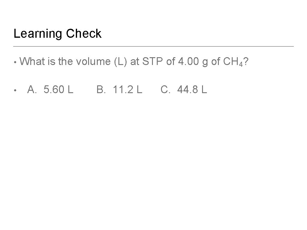 Learning Check • • What is the volume (L) at STP of 4. 00