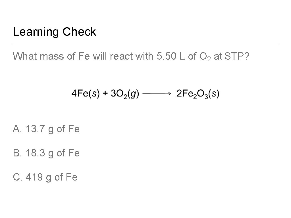 Learning Check What mass of Fe will react with 5. 50 L of O