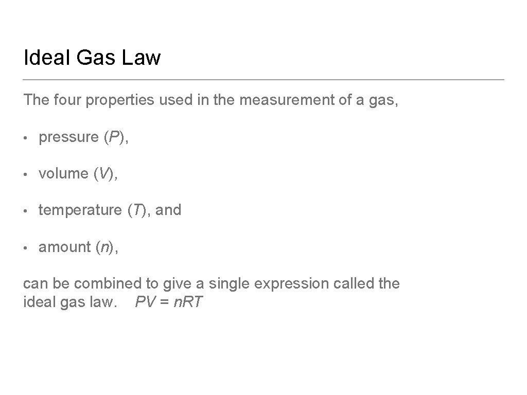 Ideal Gas Law The four properties used in the measurement of a gas, •