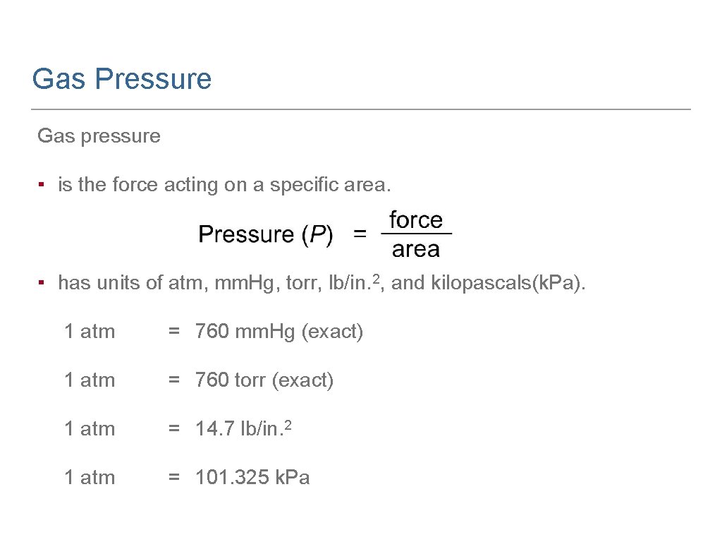 Gas Pressure Gas pressure ▪ is the force acting on a specific area. ▪