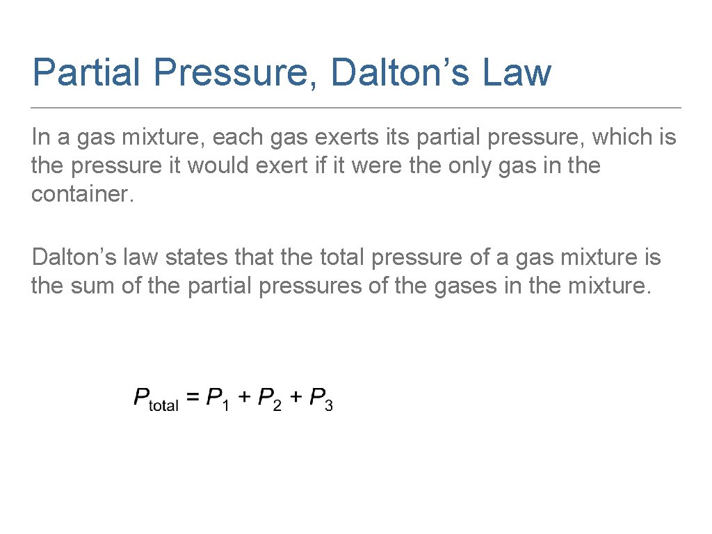 Partial Pressure, Dalton’s Law In a gas mixture, each gas exerts its partial pressure,