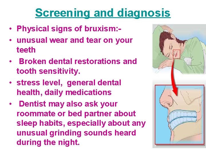 Screening and diagnosis • Physical signs of bruxism: • unusual wear and tear on