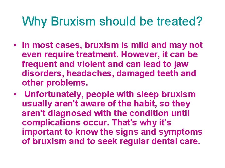 Why Bruxism should be treated? • In most cases, bruxism is mild and may