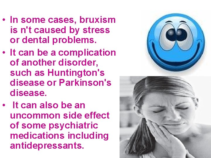  • In some cases, bruxism is n't caused by stress or dental problems.