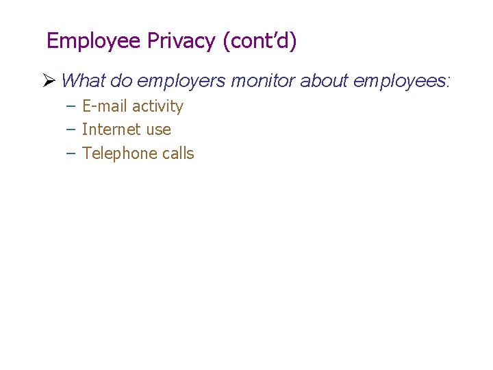 Employee Privacy (cont’d) Ø What do employers monitor about employees: – E-mail activity –