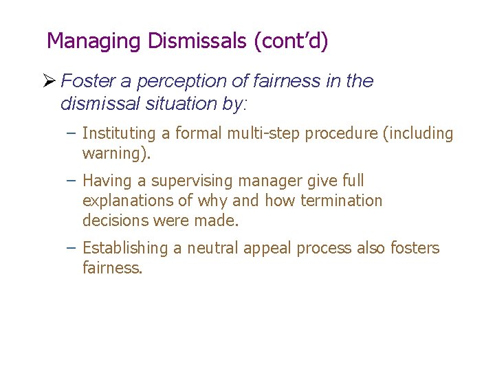 Managing Dismissals (cont’d) Ø Foster a perception of fairness in the dismissal situation by:
