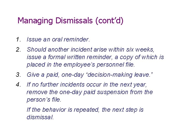 Managing Dismissals (cont’d) 1. Issue an oral reminder. 2. Should another incident arise within