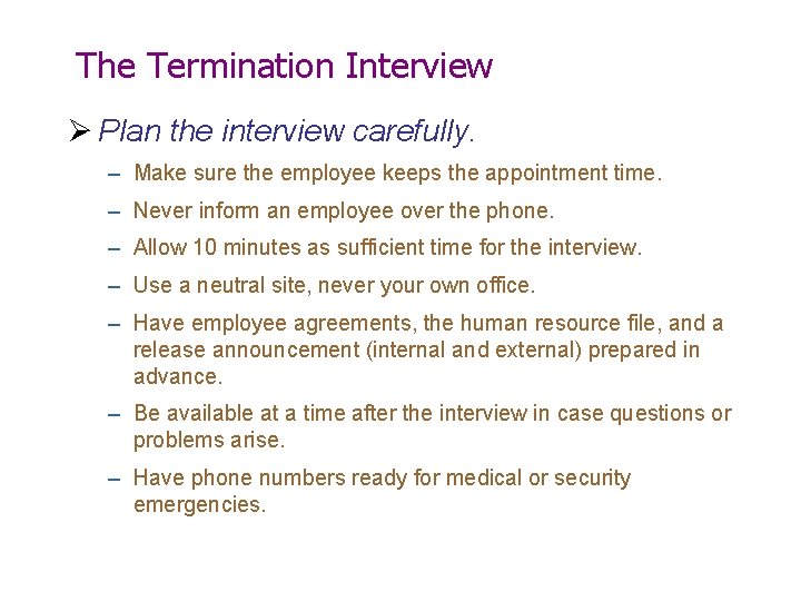 The Termination Interview Ø Plan the interview carefully. – Make sure the employee keeps
