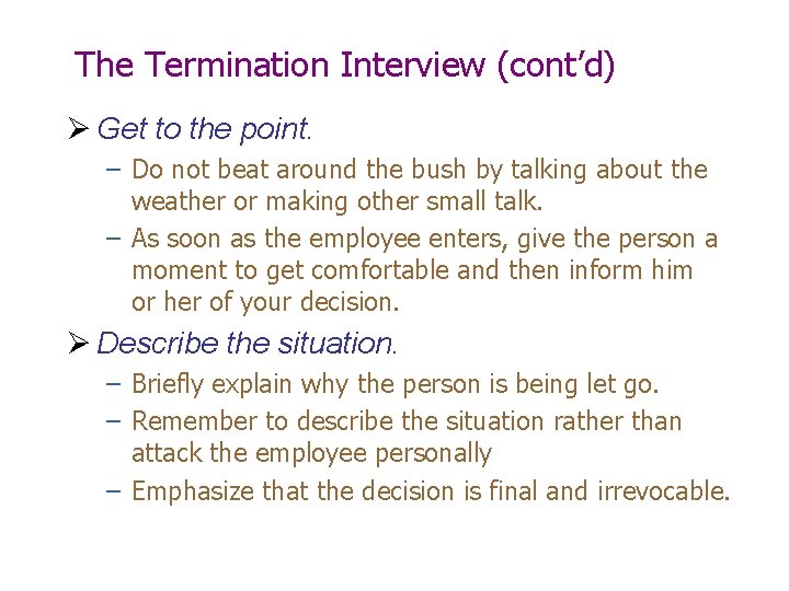 The Termination Interview (cont’d) Ø Get to the point. – Do not beat around