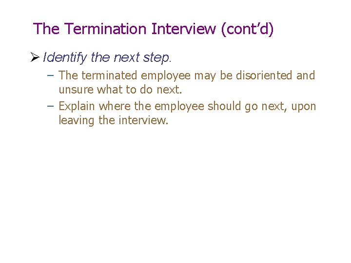 The Termination Interview (cont’d) Ø Identify the next step. – The terminated employee may