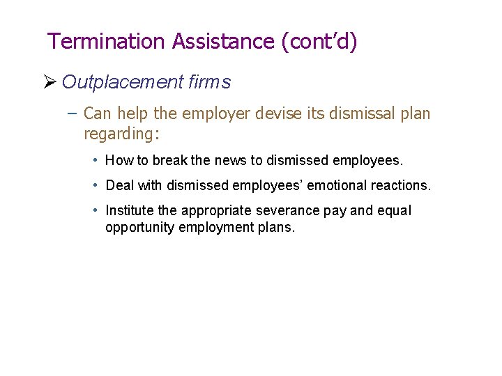 Termination Assistance (cont’d) Ø Outplacement firms – Can help the employer devise its dismissal