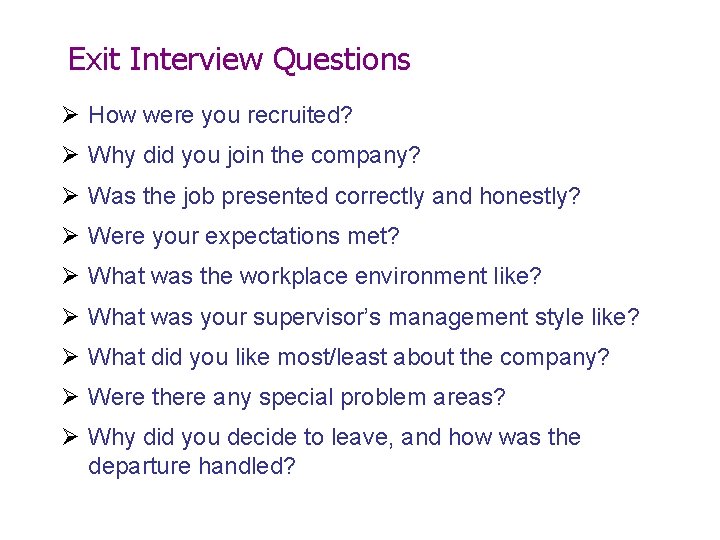 Exit Interview Questions Ø How were you recruited? Ø Why did you join the