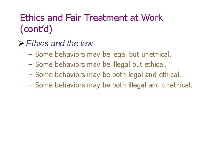 Ethics and Fair Treatment at Work (cont’d) Ø Ethics and the law – –