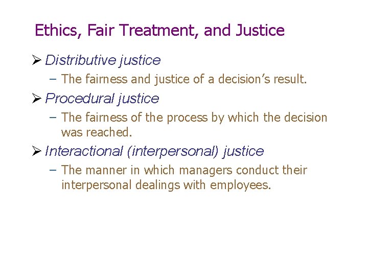 Ethics, Fair Treatment, and Justice Ø Distributive justice – The fairness and justice of