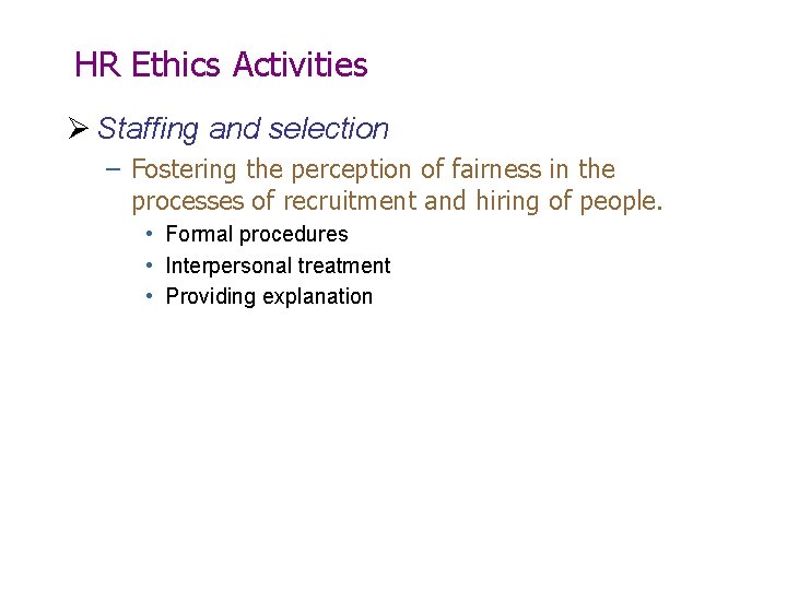 HR Ethics Activities Ø Staffing and selection – Fostering the perception of fairness in