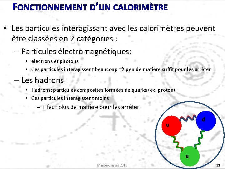 FONCTIONNEMENT D’UN CALORIMÈTRE • Les particules interagissant avec les calorimètres peuvent être classées en