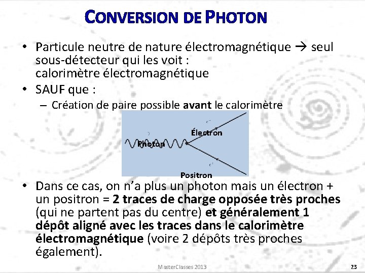 CONVERSION DE PHOTON • Particule neutre de nature électromagnétique seul sous-détecteur qui les voit