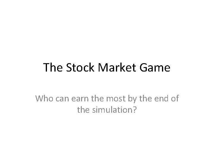 The Stock Market Game Who can earn the most by the end of the