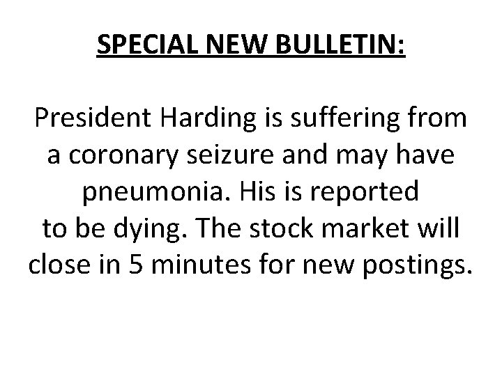 SPECIAL NEW BULLETIN: President Harding is suffering from a coronary seizure and may have